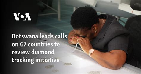 Botswana leads calls on G7 countries to review diamond tracking .
